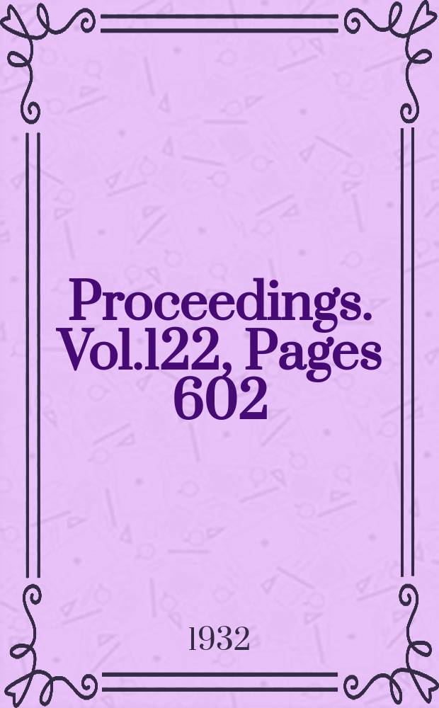 Proceedings. Vol.122, Pages 602