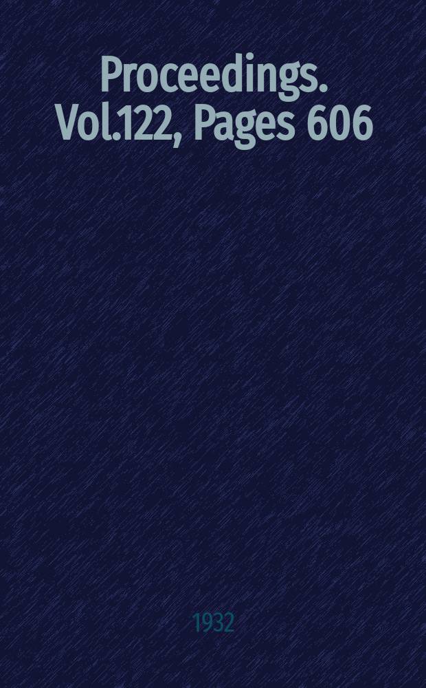 Proceedings. Vol.122, Pages 606