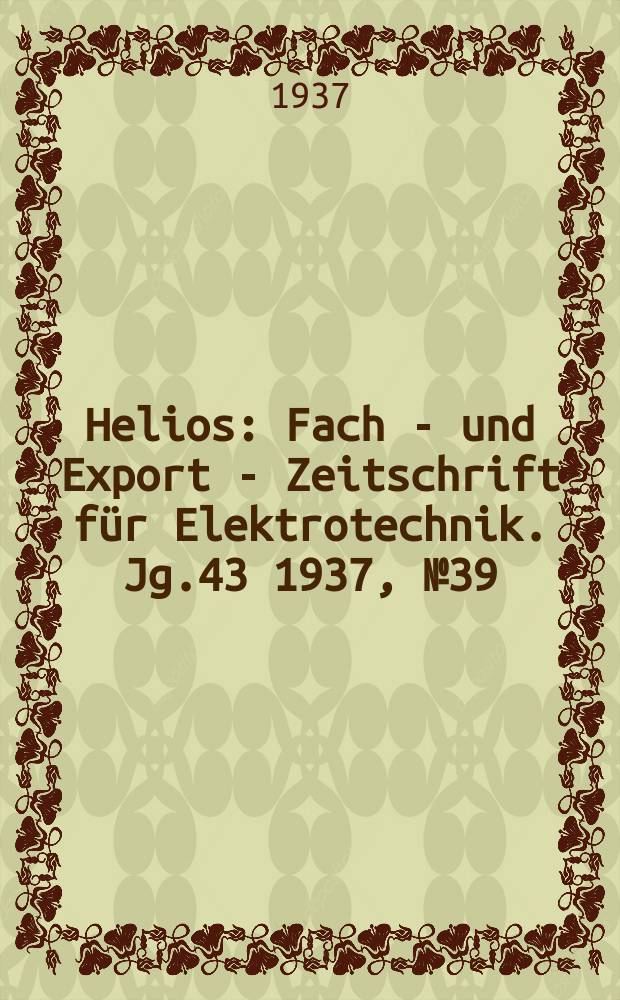 Helios : Fach - und Export - Zeitschrift für Elektrotechnik. Jg.43 1937, №39