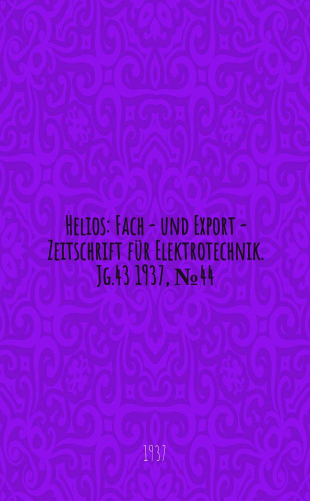 Helios : Fach - und Export - Zeitschrift für Elektrotechnik. Jg.43 1937, №44