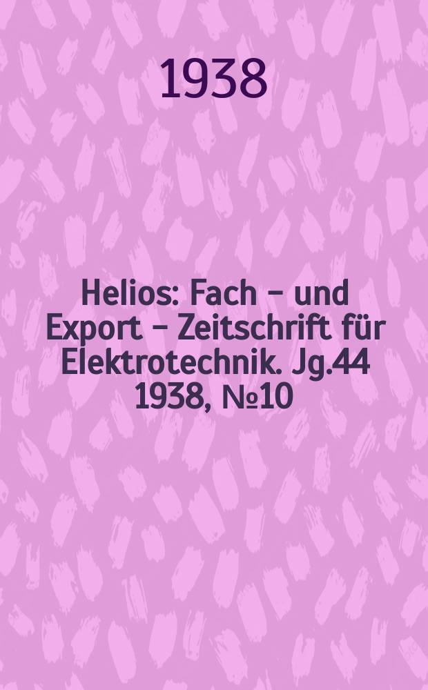 Helios : Fach - und Export - Zeitschrift für Elektrotechnik. Jg.44 1938, №10