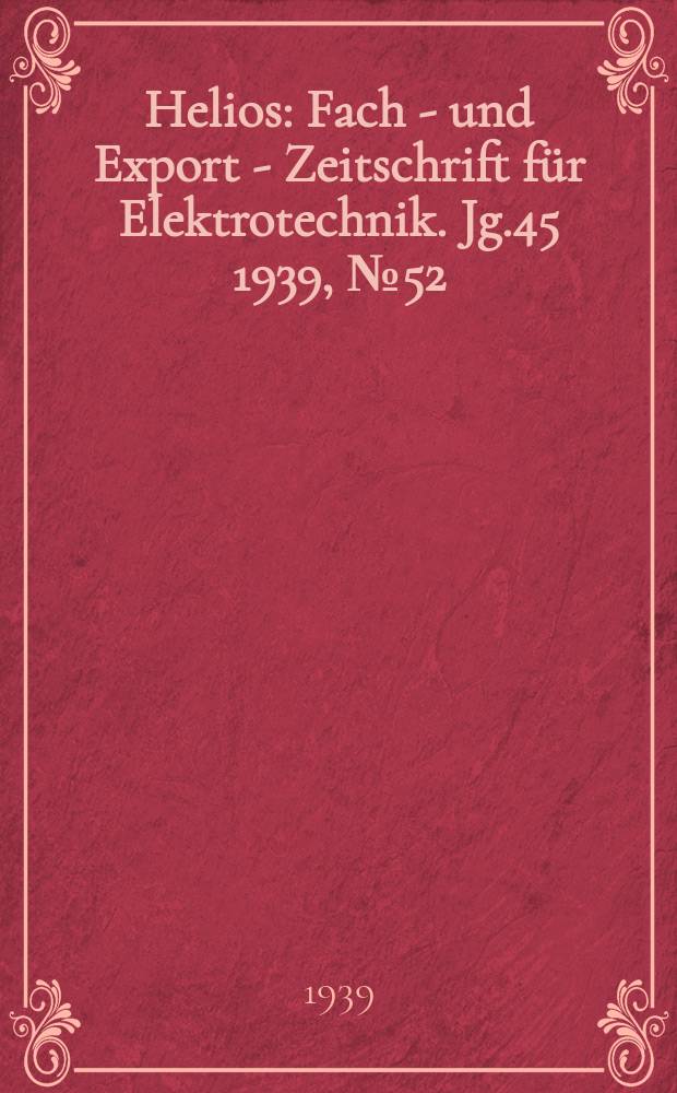 Helios : Fach - und Export - Zeitschrift für Elektrotechnik. Jg.45 1939, №52