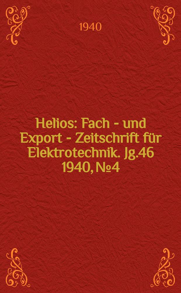 Helios : Fach - und Export - Zeitschrift für Elektrotechnik. Jg.46 1940, №4