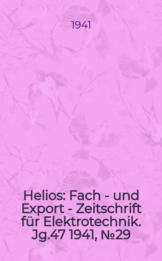 Helios : Fach - und Export - Zeitschrift für Elektrotechnik. Jg.47 1941, №29