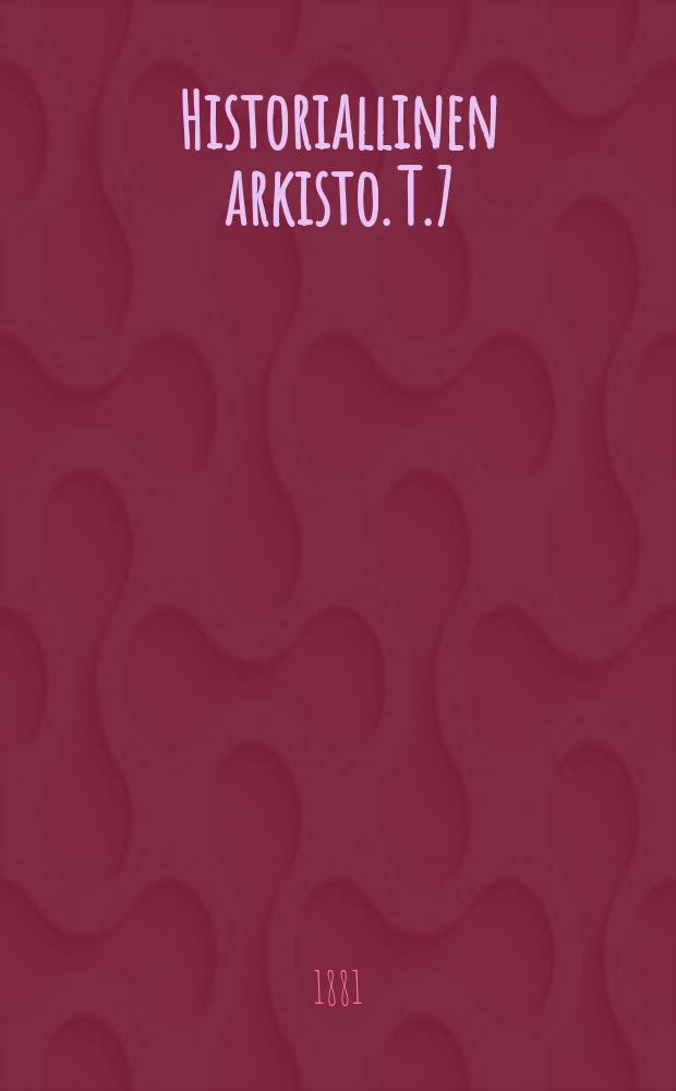 Historiallinen arkisto. T.7