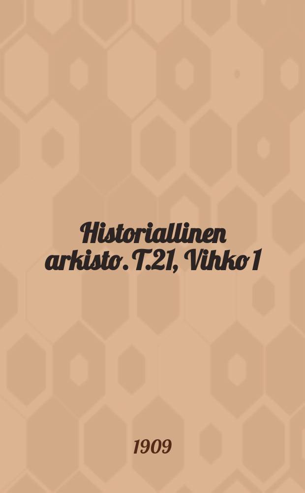 Historiallinen arkisto. T.21, Vihko[1]