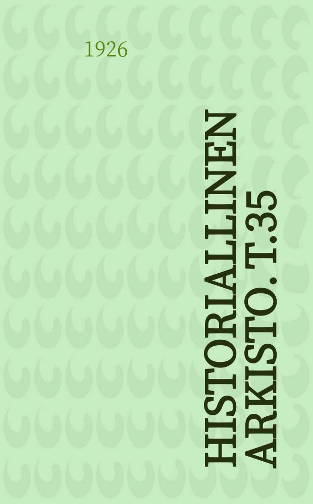 Historiallinen arkisto. T.35