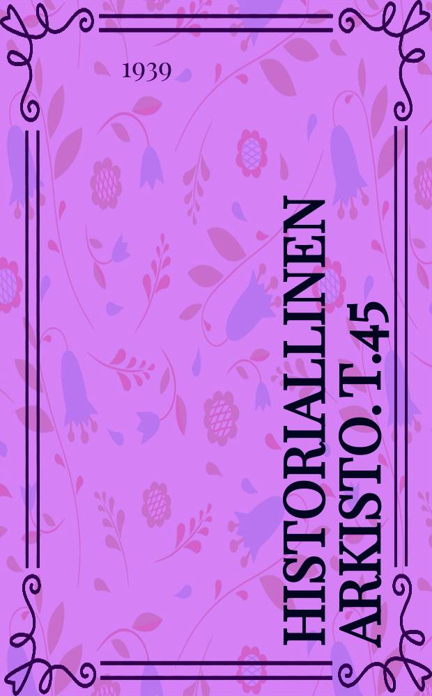 Historiallinen arkisto. T.45