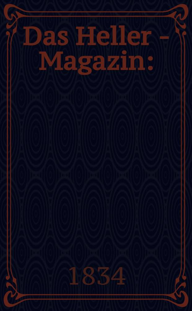 Das Heller - Magazin : (Nebst Bilder - Atlas) Eine Zeitschrift zur Verbreitung gemeinnütziger Kenntnisse, besorgt von einer Gesellschaft Gelehrter. 1834, №48