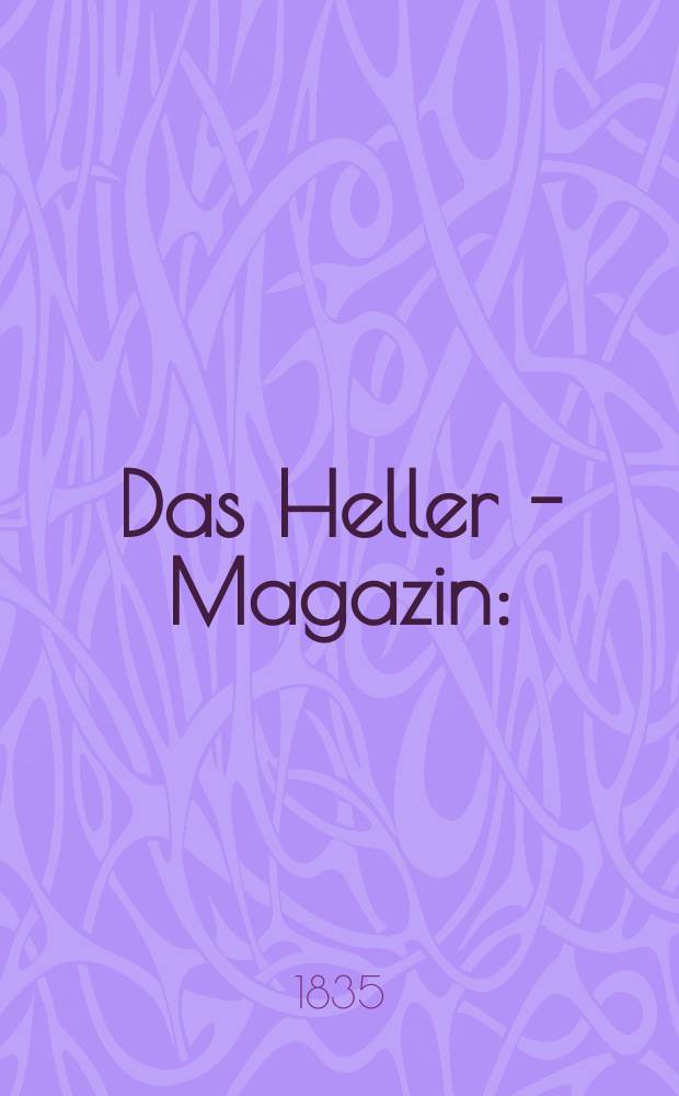 Das Heller - Magazin : (Nebst Bilder - Atlas) Eine Zeitschrift zur Verbreitung gemeinnütziger Kenntnisse, besorgt von einer Gesellschaft Gelehrter. 1835, №3