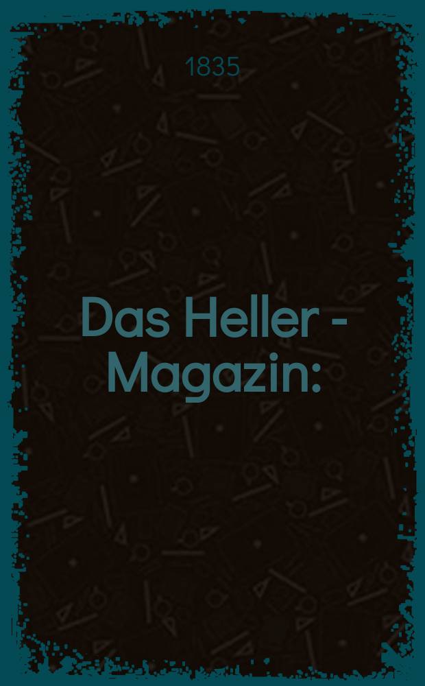 Das Heller - Magazin : (Nebst Bilder - Atlas) Eine Zeitschrift zur Verbreitung gemeinnütziger Kenntnisse, besorgt von einer Gesellschaft Gelehrter. 1835, №48