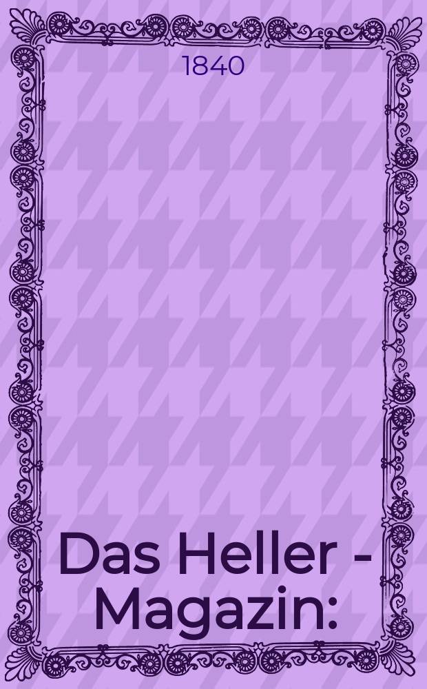 Das Heller - Magazin : (Nebst Bilder - Atlas) Eine Zeitschrift zur Verbreitung gemeinnütziger Kenntnisse, besorgt von einer Gesellschaft Gelehrter. 1840, №37