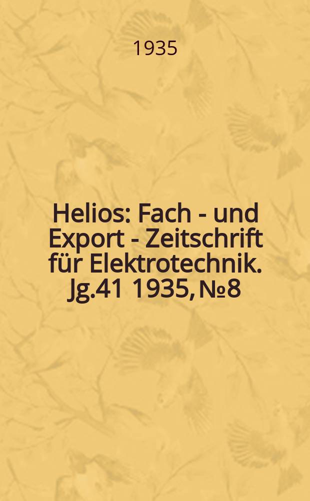 Helios : Fach - und Export - Zeitschrift für Elektrotechnik. Jg.41 1935, №8