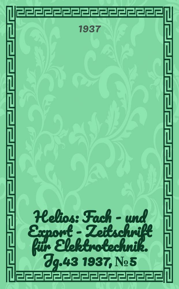 Helios : Fach - und Export - Zeitschrift für Elektrotechnik. Jg.43 1937, №5