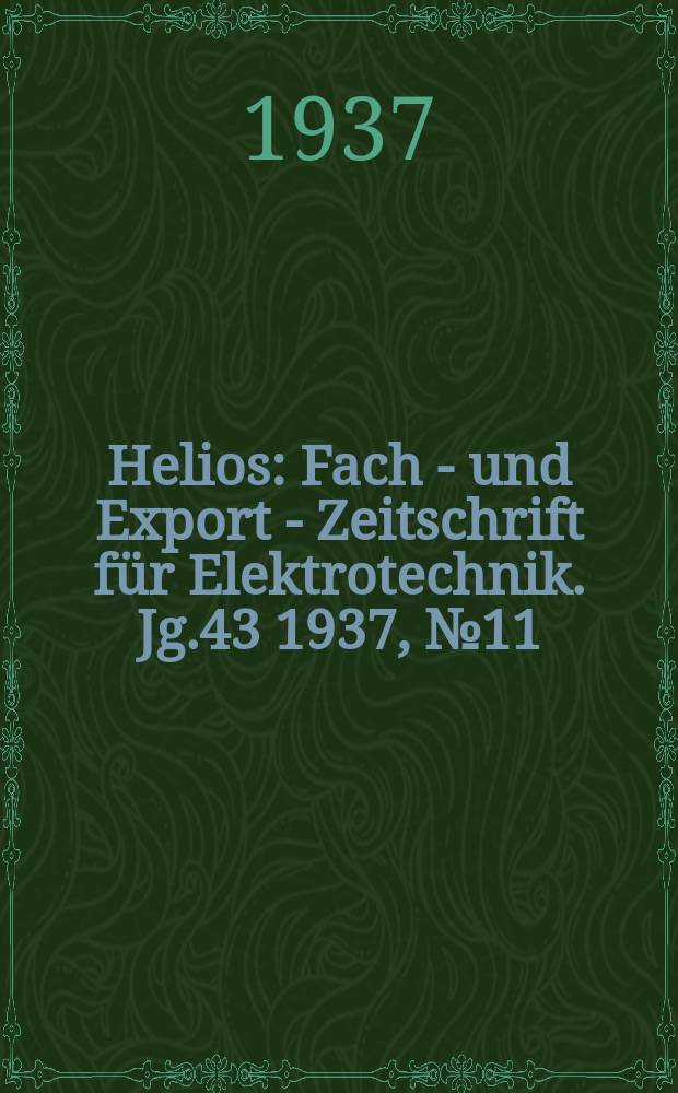 Helios : Fach - und Export - Zeitschrift für Elektrotechnik. Jg.43 1937, №11
