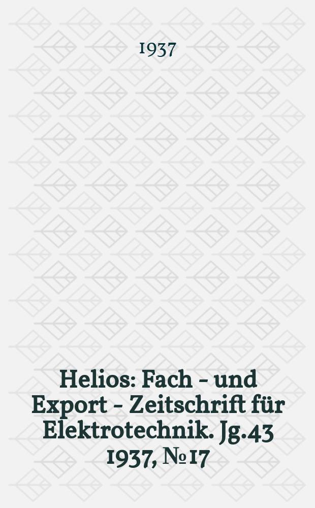 Helios : Fach - und Export - Zeitschrift für Elektrotechnik. Jg.43 1937, №17