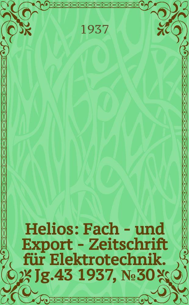 Helios : Fach - und Export - Zeitschrift für Elektrotechnik. Jg.43 1937, №30