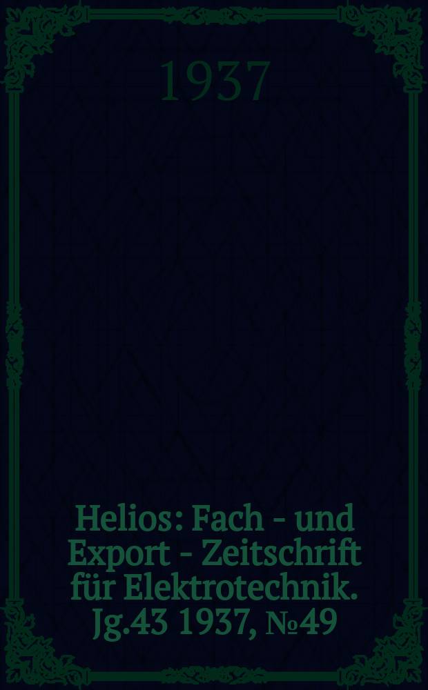 Helios : Fach - und Export - Zeitschrift für Elektrotechnik. Jg.43 1937, №49