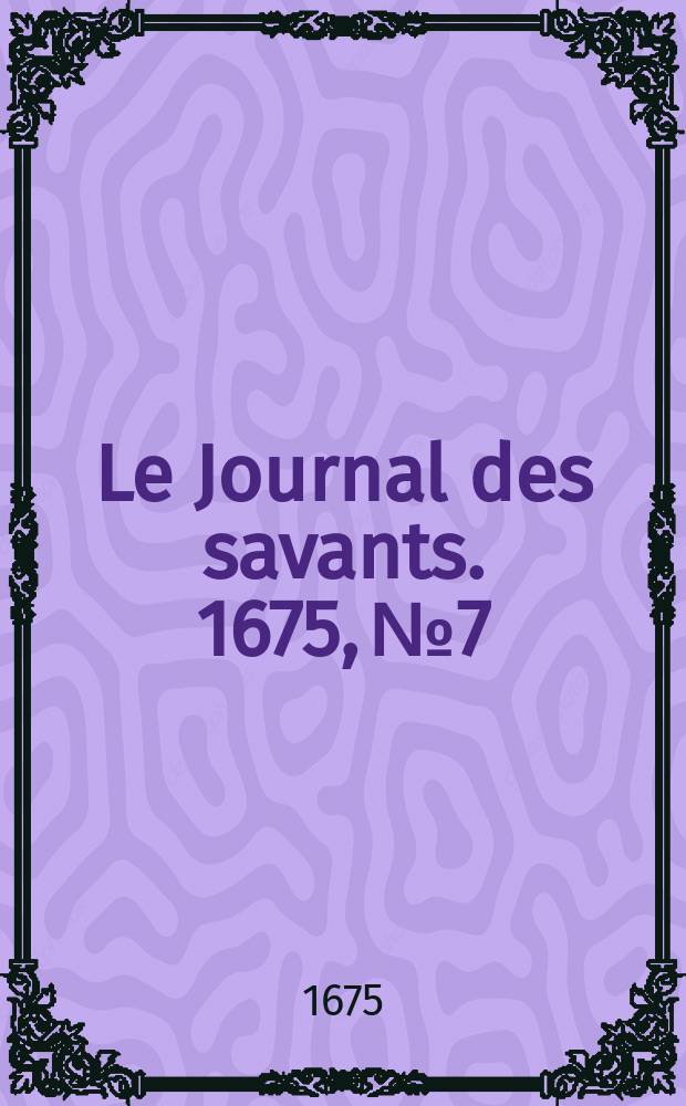 Le Journal des savants. 1675, №7