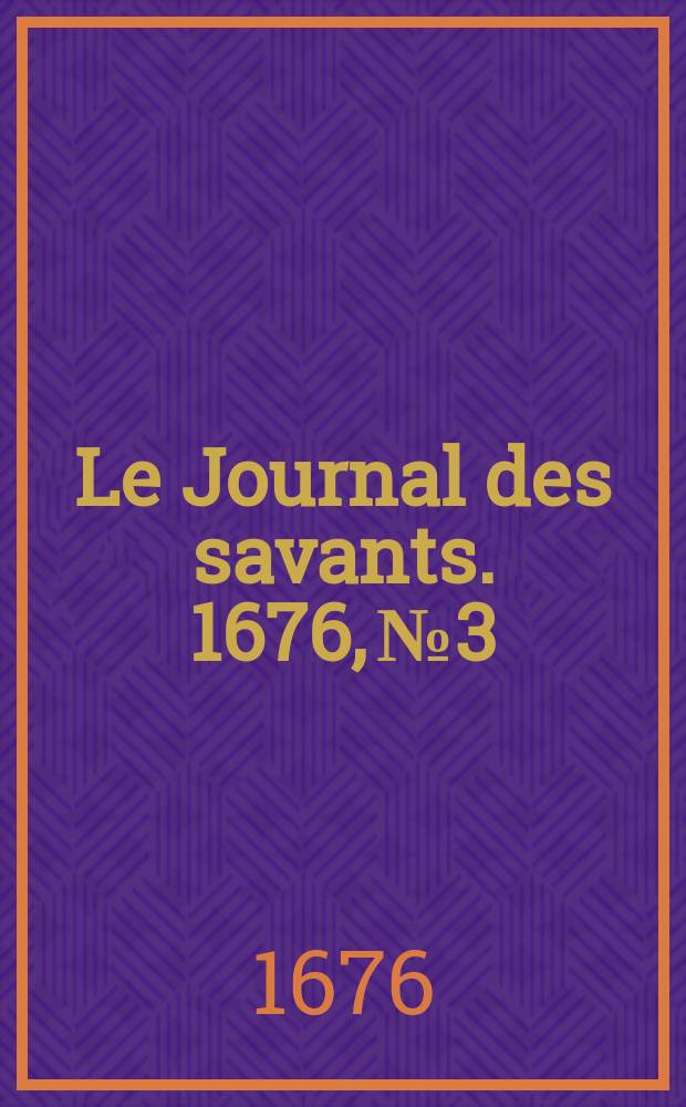 Le Journal des savants. 1676, №3
