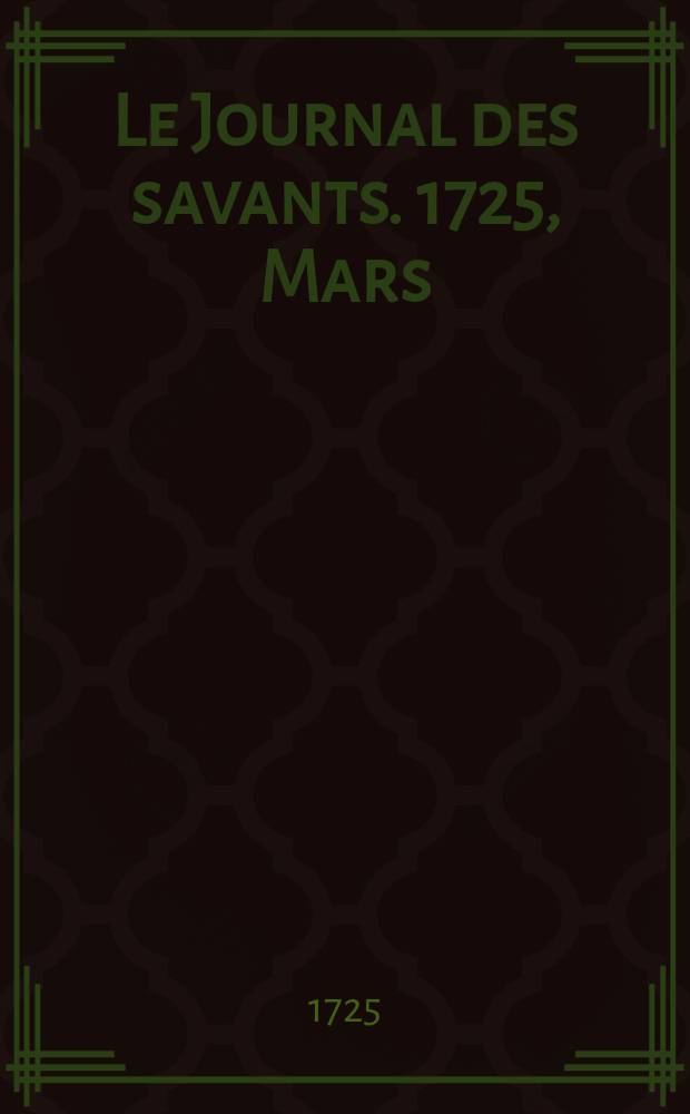 Le Journal des savants. 1725, Mars