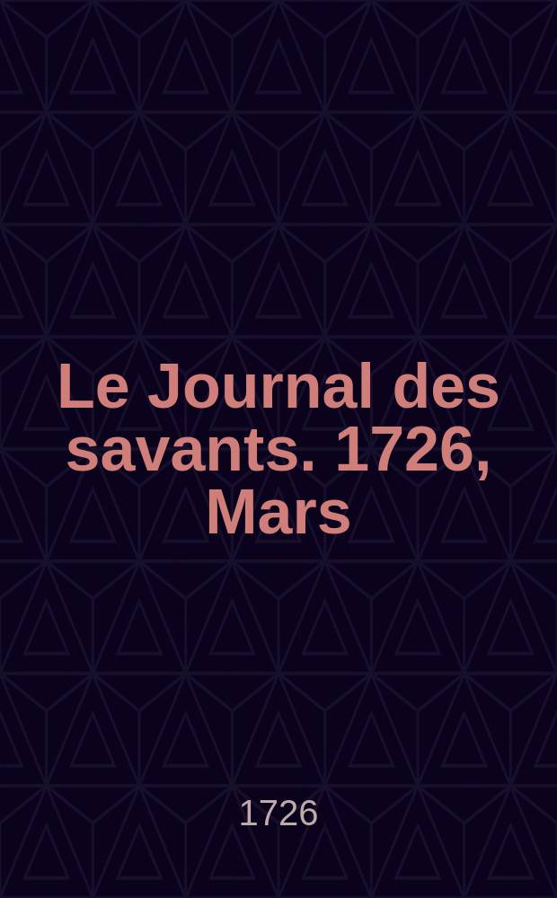 Le Journal des savants. 1726, Mars