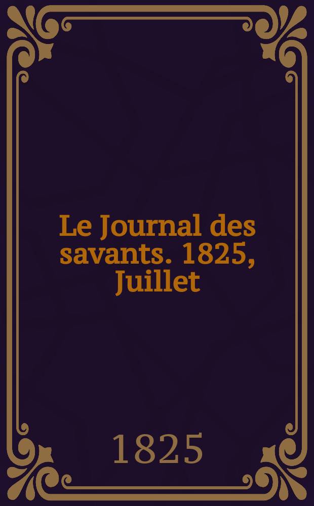 Le Journal des savants. 1825, Juillet