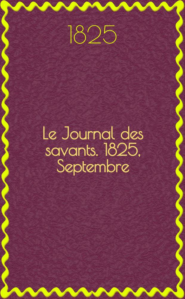 Le Journal des savants. 1825, Septembre