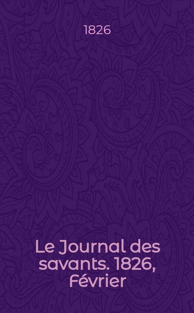 Le Journal des savants. 1826, Février