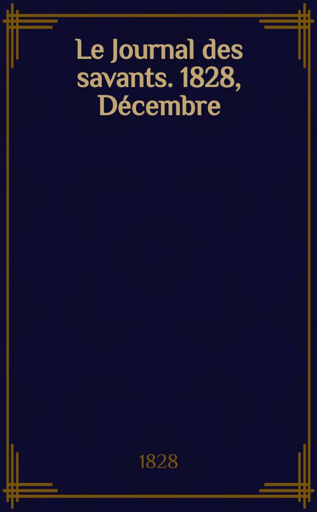 Le Journal des savants. 1828, Décembre