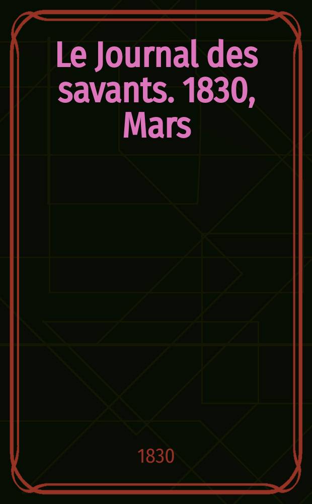 Le Journal des savants. 1830, Mars
