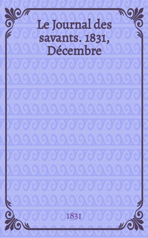 Le Journal des savants. 1831, Décembre