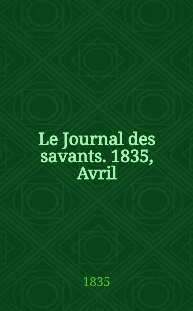 Le Journal des savants. 1835, Avril