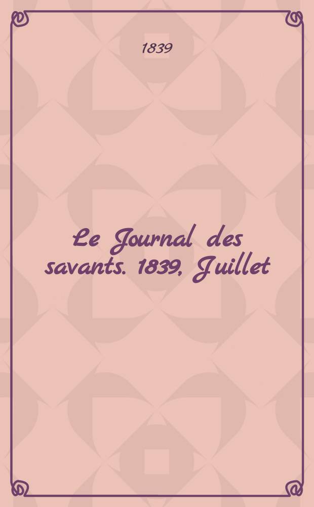 Le Journal des savants. 1839, Juillet