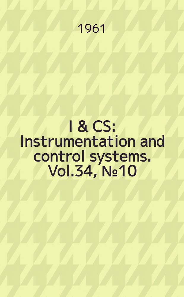 I & CS : Instrumentation and control systems. Vol.34, №10(P.1)