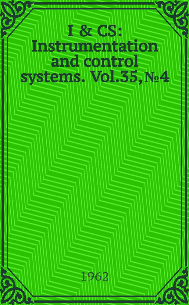I & CS : Instrumentation and control systems. Vol.35, №4