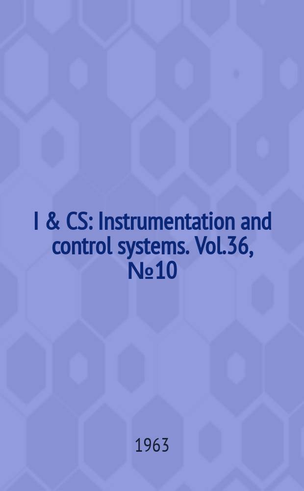 I & CS : Instrumentation and control systems. Vol.36, №10(P.1)