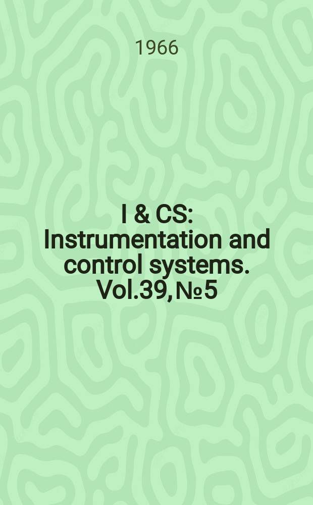 I & CS : Instrumentation and control systems. Vol.39, №5