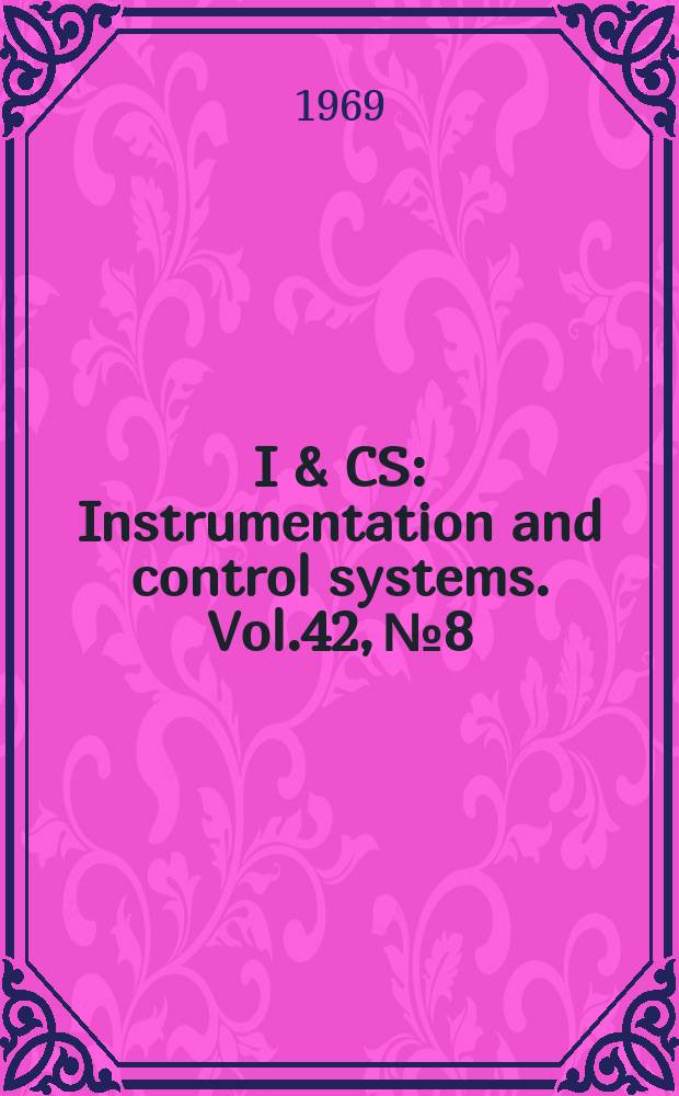 I & CS : Instrumentation and control systems. Vol.42, №8