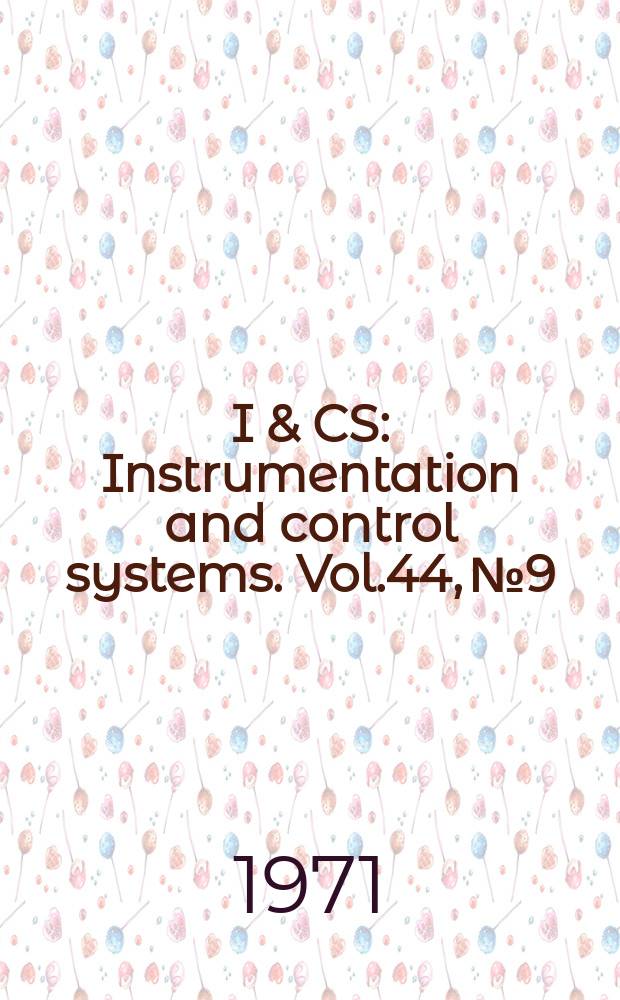 I & CS : Instrumentation and control systems. Vol.44, №9