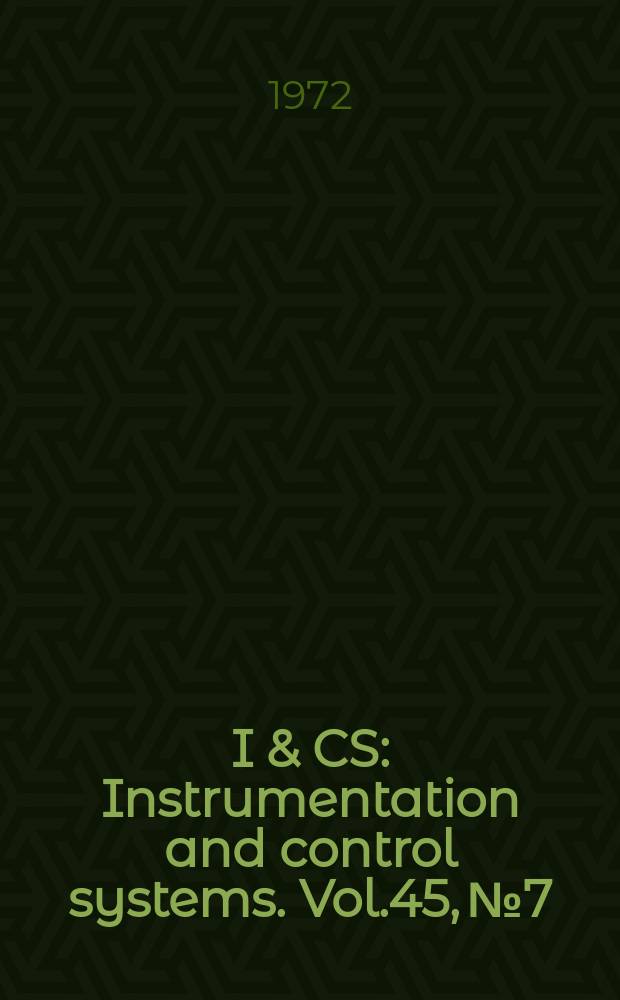 I & CS : Instrumentation and control systems. Vol.45, №7