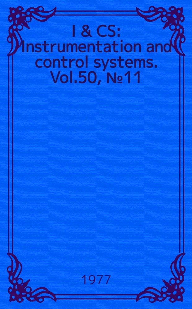 I & CS : Instrumentation and control systems. Vol.50, №11
