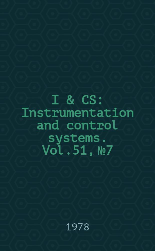 I & CS : Instrumentation and control systems. Vol.51, №7