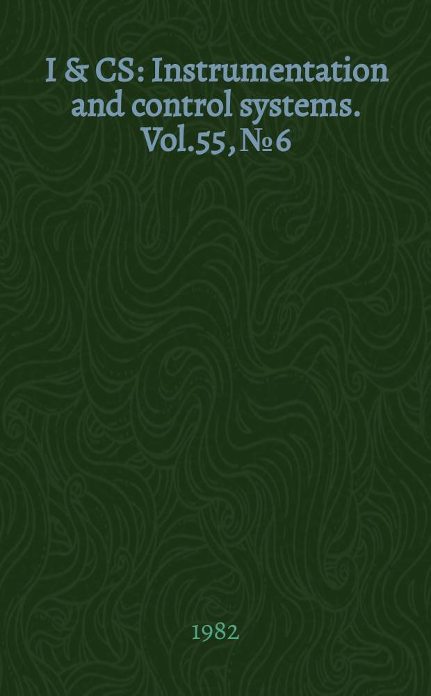 I & CS : Instrumentation and control systems. Vol.55, №6