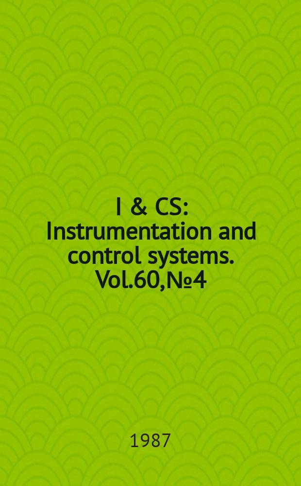 I & CS : Instrumentation and control systems. Vol.60, №4
