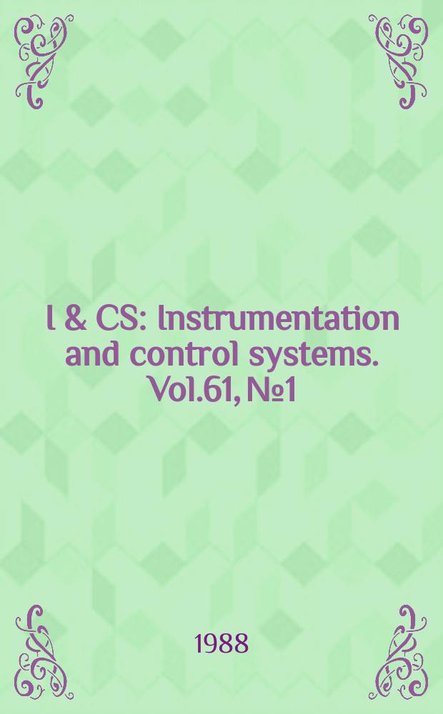 I & CS : Instrumentation and control systems. Vol.61, №1