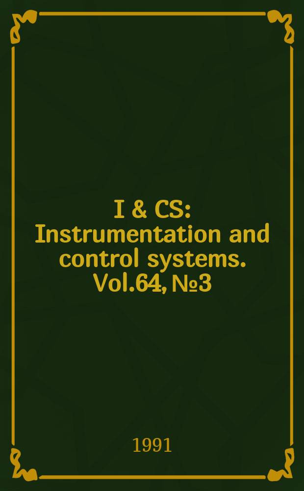 I & CS : Instrumentation and control systems. Vol.64, №3