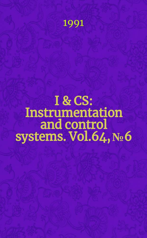 I & CS : Instrumentation and control systems. Vol.64, №6