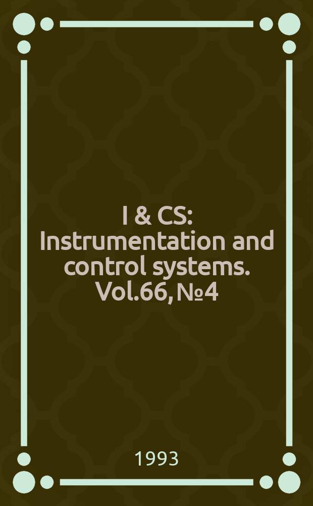 I & CS : Instrumentation and control systems. Vol.66, №4