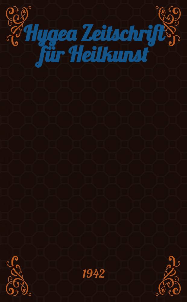 Hygea Zeitschrift für Heilkunst : Nebst einem kritischen Repertorium der gesamten in - und ausländischen Journalistik und Literatur der Homöopathie und der dahin einschlagenden Wissenschaften. Jg.9 1942, Bd.16